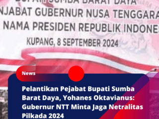 Pelantikan Pejabat Bupati Sumba Barat Daya, Yohanes Oktavianus: Gubernur NTT Minta Jaga Netralitas Pilkada 2024   